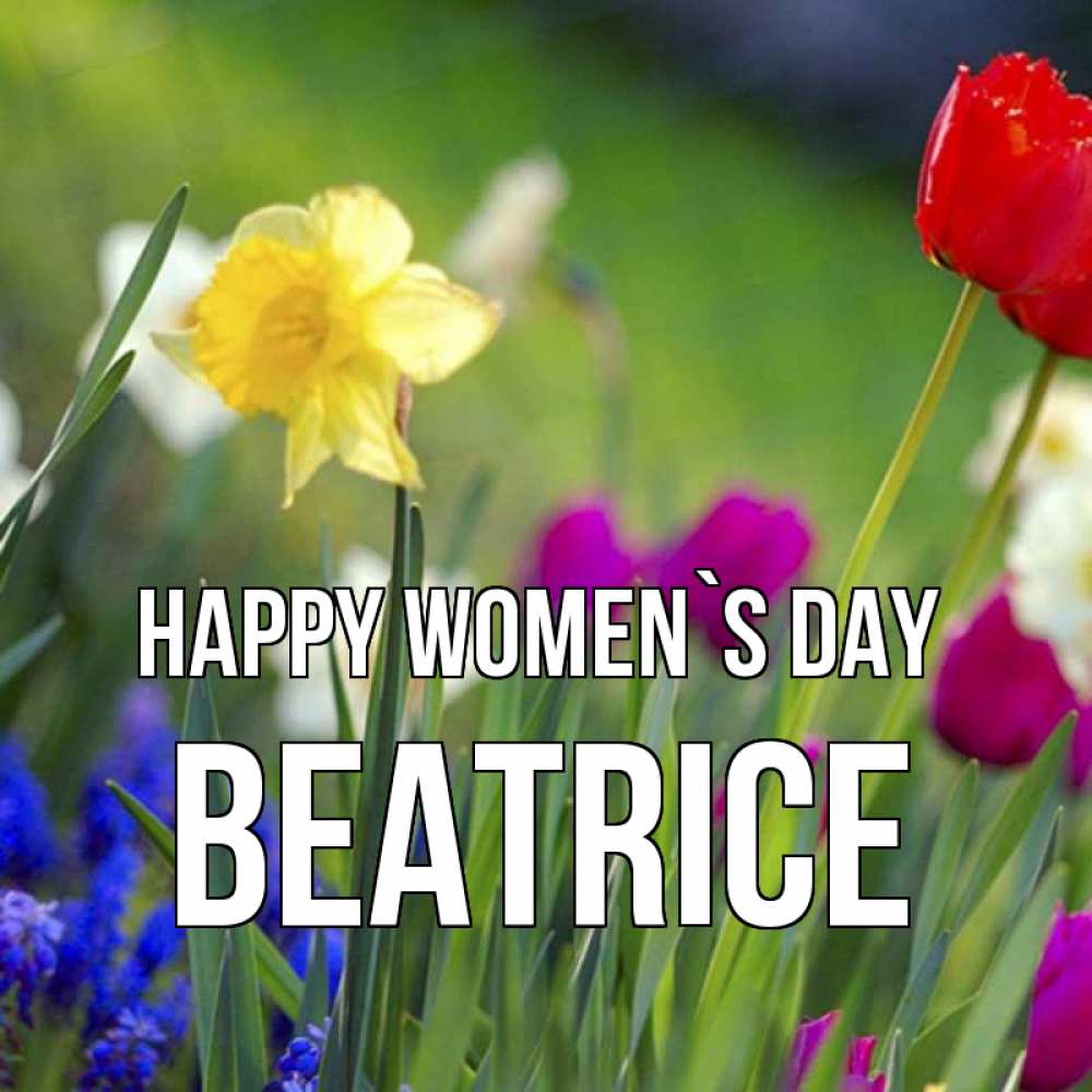 Greetings card с именем, Beatrice happy women`s day международный женский день 3 Greetings with text for free download 